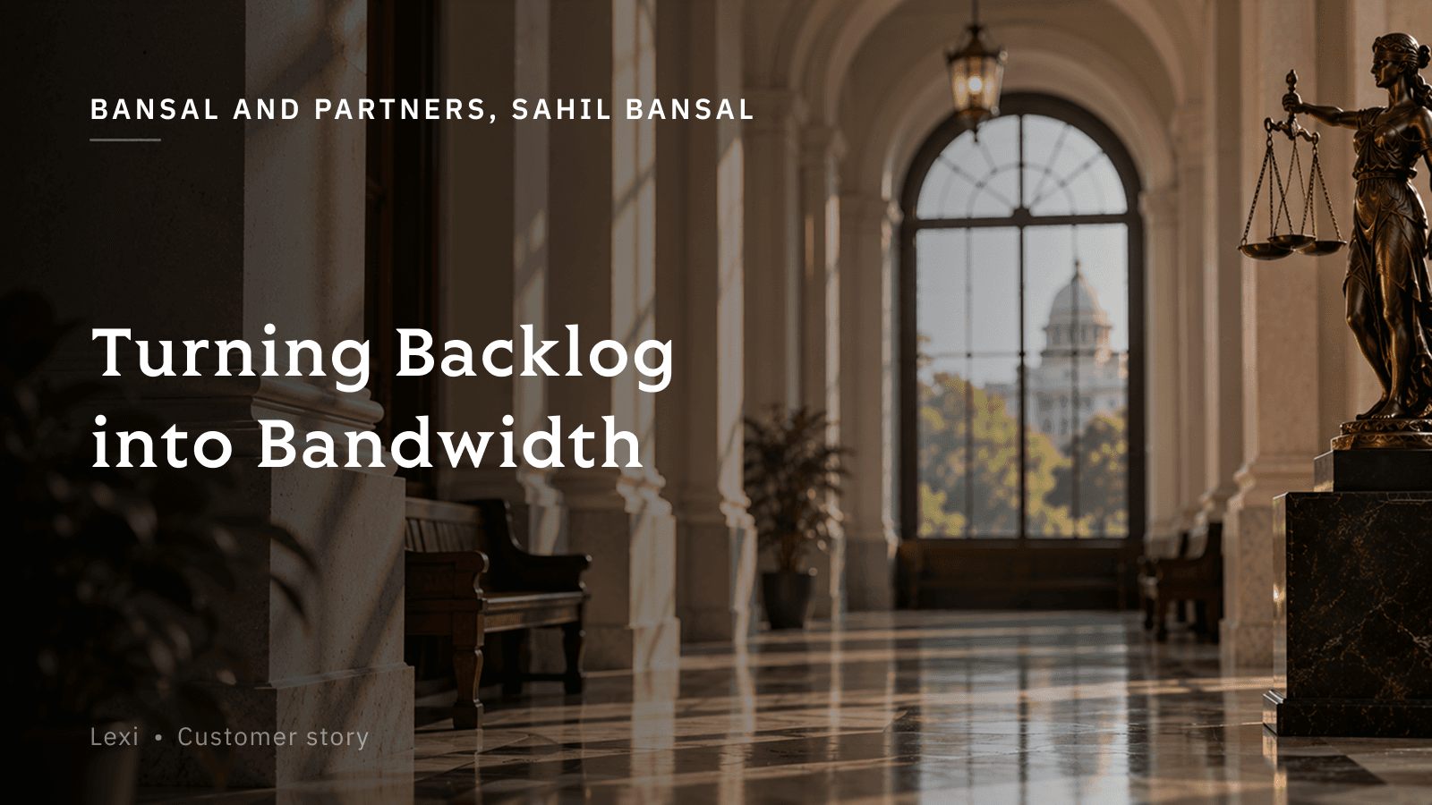 Turning Backlog Into Bandwidth: How Bansal and Partners Reached 45% More Caseload With Lexi